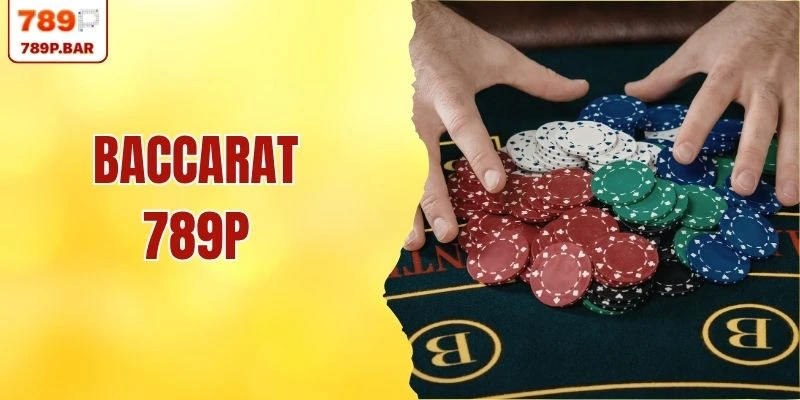 Baccarat 789P - Tựa Game Đón Đầu Xu Hướng Năm 2026