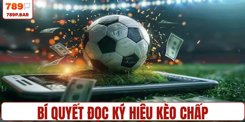 Bí quyết đọc ký hiệu kèo chấp cho các tân thủ