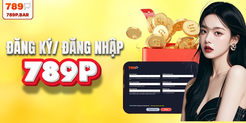 Đăng ký - đăng nhập 789P mượt mà