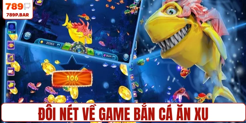 Đôi nét về game bắn cá ăn xu trực tuyến