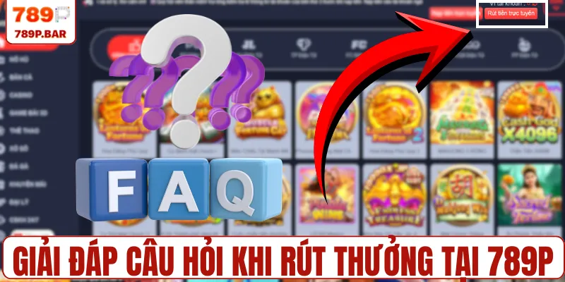 Giải đáp câu hỏi khi rút thưởng tại 789P