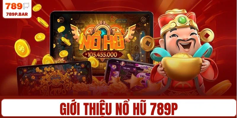 Nổ hũ 789P thu hút nhiều hội viên trải nghiệm