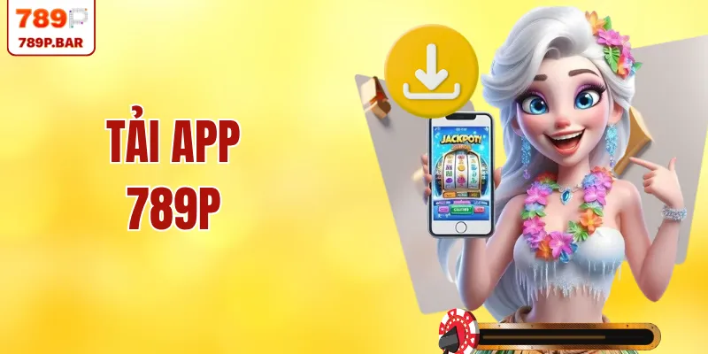 Tải App 789P – Cá Cược Mọi Nơi, Thắng Lớn Mỗi Ngày